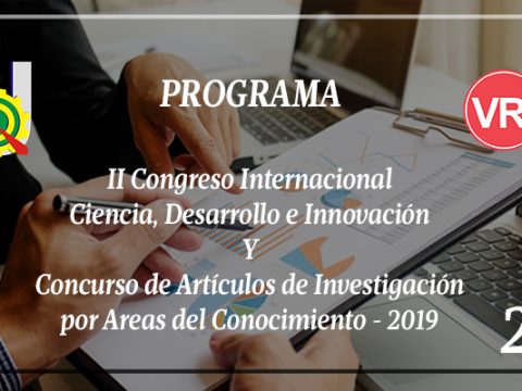 PROGRAMA – II Congreso Internacional  Ciencia, Desarrollo e Innovación  Y Concurso de Artículos de Investigación  por Áreas del Conocimiento – 2019